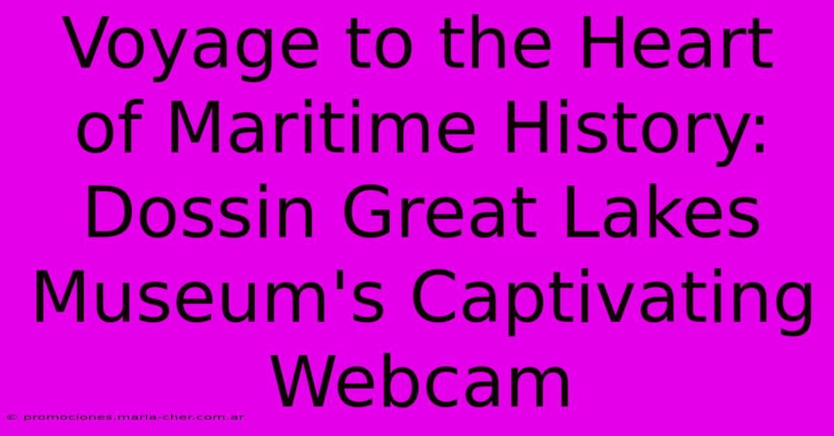 Voyage To The Heart Of Maritime History: Dossin Great Lakes Museum's Captivating Webcam