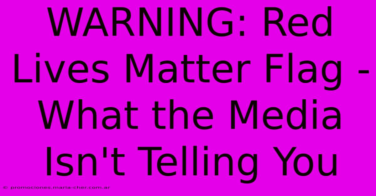 WARNING: Red Lives Matter Flag - What The Media Isn't Telling You